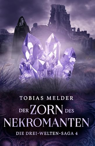 Der Zorn des Nekromanten: Die-Drei-Welten-Saga: 4 (Die Drei-Welten-Saga)
