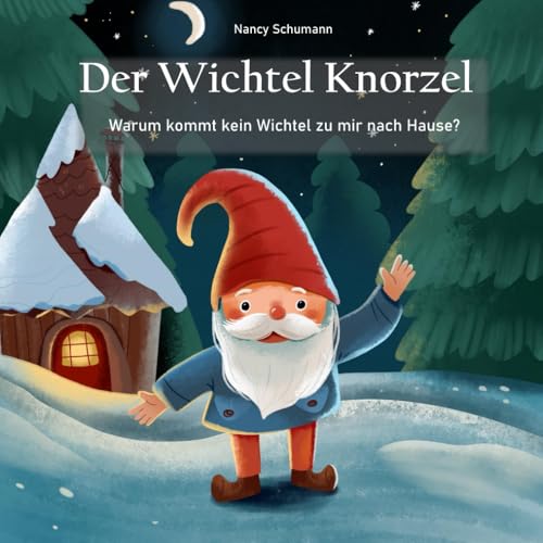 Der Wichtel Knorzel: Warum kommt kein Wichtel zu mir nach Hause?