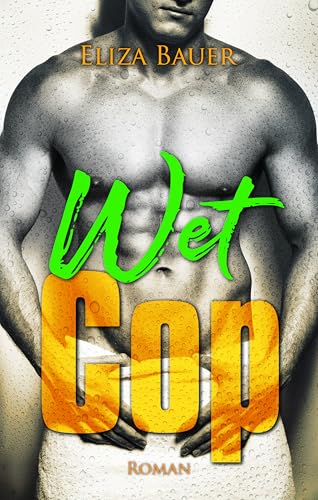 Wet Cop: eine spicy und kinky Gay Romance (Wet Kisses - spicy Gay Romance 3)