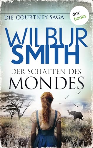 Der Schatten des Mondes: Die Courtney-Saga 7: Die Courtneys – Welt im Wandel | Die große Familiensaga des Bestsellerautors