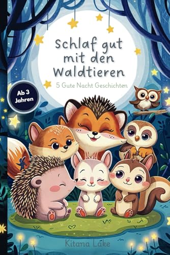 Schlaf gut mit den Waldtieren - Gute-Nacht-Geschichten: 3-5-Minuten-Vorlesegeschichten: 5 Gute Nacht Geschichten für Kinder ab 3,4,5 Jahren: ... Igel, Eule, Hase, Reh Geschenke für Kinder