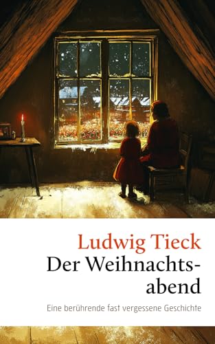 Der Weihnachtsabend. Eine berührende fast vergessene Geschichte: Über Toleranz, Gastfreundschaft und den Glauben an das Gute