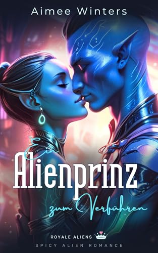 Ein Alienprinz zum Verführen: Spicy Alien Romance (Royale Aliens) | Kurzroman