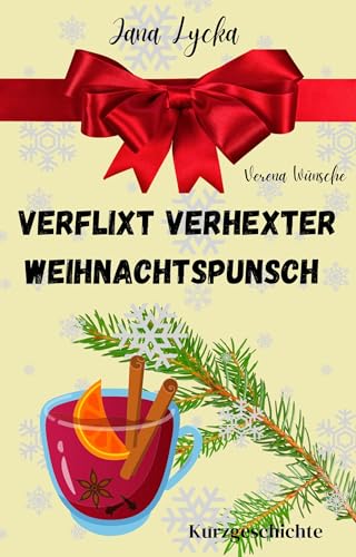 Verflixt verhexter Weihnachtspunsch: Kurzgeschichte (Verflixt verhexter Weihnachtskram 2)