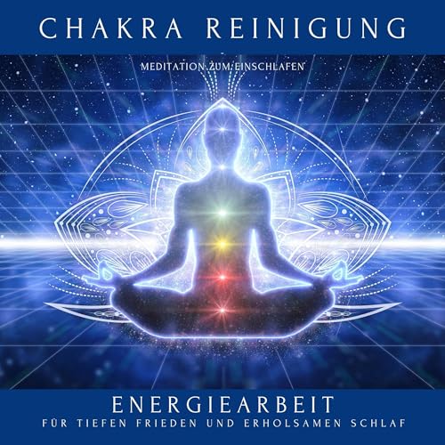 Chakra Reinigung - Meditation zum Einschlafen: Energiearbeit für tiefen Frieden und erholsamen Schlaf
