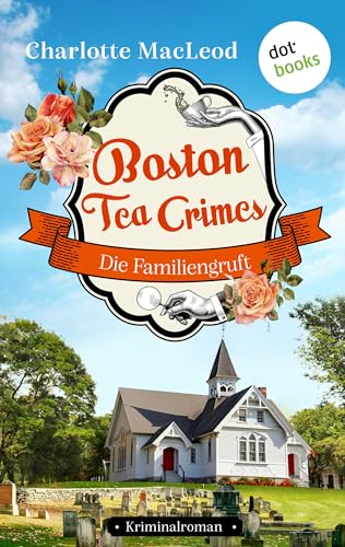 Boston Tea Crimes – Die Familiengruft: Kriminalroman – Ein Fall für Kelling und Bittersohn 1 – Cosy Crime für Fans von Richard Osman