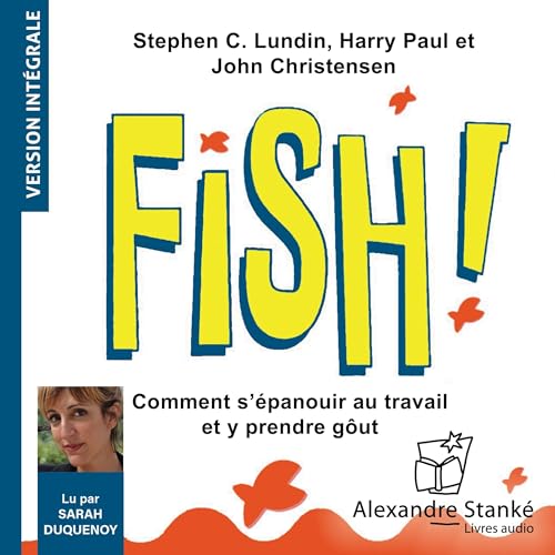 Fish !: Comment s'épanouir au travail et y prendre goût [A Proven Way to Boost Morale and Improve Results]