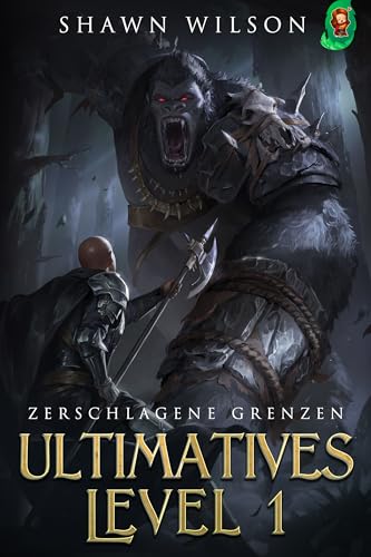 Zerschlagene Grenzen: Ein LitRPG-Fantasy-Roman (Ultimatives Level 1 3)