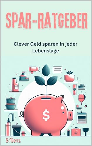 Spar-Ratgeber: Clever Geld sparen in jeder Lebenslage