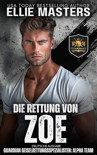 Die Rettung von Zoe: German Edition (Guardian Geiselrettungsspezialisten: ALPHA Team 1)