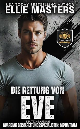 Die Rettung von Eve: German Edition (Guardian Geiselrettungsspezialisten: ALPHA Team 3)