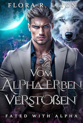Vom Alpha-Erben verstoßen: Eine zweite Chance Geheimes Baby Verstoßener Gefährte Gestaltwandler-Liebesroman (Schicksalhaft mit dem Alpha 1)