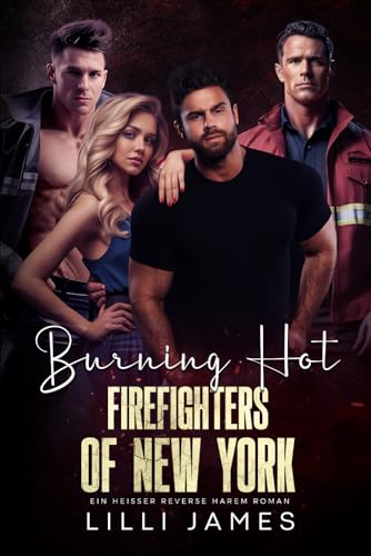 Burning Hot Firefighters of New York: Ein heißer Reverse Harem Roman (Hot Reverse Harem Lovestories, Band 1)