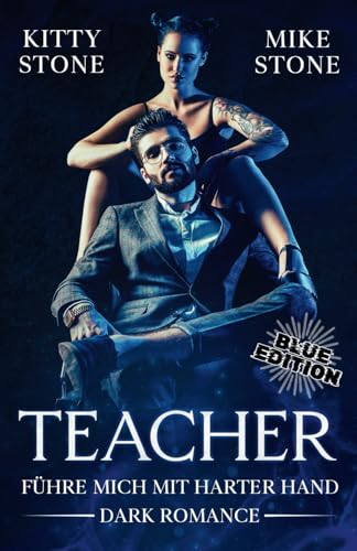 Teacher - Führe mich mit harter Hand: Dark Romance (Sonderedition: Blue Edition)