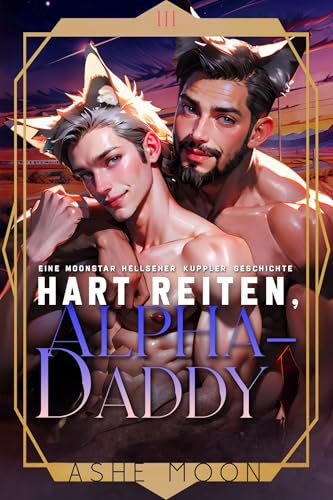 Hart reiten, Alpha-Daddy: Eine MM Mpreg Shifter Gay Romance (Die Moonstar Hellseher-Partnervermittlung)