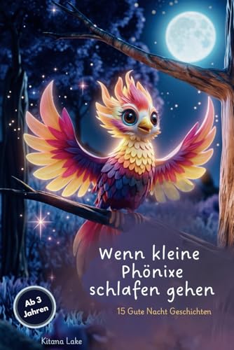 Wenn kleine Phönixe schlafen gehen - das Gute-Nacht-Geschichten Buch: 15 Gute Nacht Vorlesegeschichten für Kinder ab 3,4,5 Jahren: liebevolle 3-5-7 ... - Phönix Fabelwesen Geschenke für Kinder