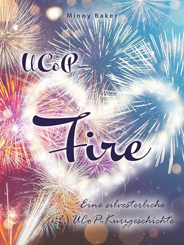 UCoP-Fire: Eine silvesterliche UCoP-Kurzgeschichte (Alpha-Reihe)