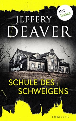 Schule des Schweigens: Thriller | »Niemand auf der Welt macht es besser als Jeffery Deaver«, sagt Bestsellerautor Lee Child
