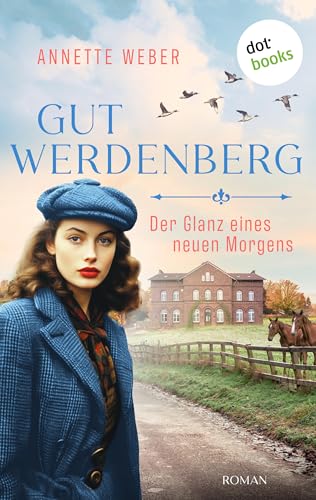 Gut Werdenberg - Der Glanz eines neuen Morgens: Roman | Gut Werdenberg, Band 3 | Die große westfälische Gestütssaga