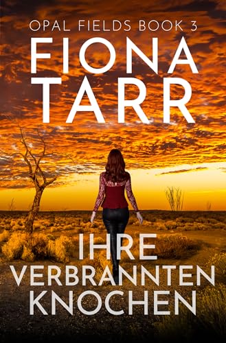 Ihre Verbrannten Knochen: Ein australischer Outback-Krimi (Opalfelder 3)