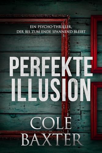 Perfekte Illusion: Ein Psycho-Thriller, der bis zum Ende spannend bleibt