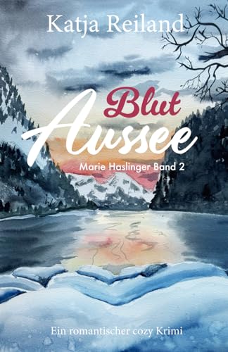 Blut Aussee: Romantischer Cosy Krimi (deutsch) - Regionalkrimi aus dem österreichischen Salzkammergut (Marie Haslinger Band 2) (Marie Haslinger - die ... aus dem Salzkammergut (Österreich), Band 2)