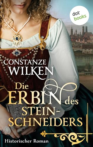 Die Erbin des Steinschneiders: Historischer Roman – Eine junge Frau auf der Spur eines dunklen Geheimnisses im 17. Jahrhundert
