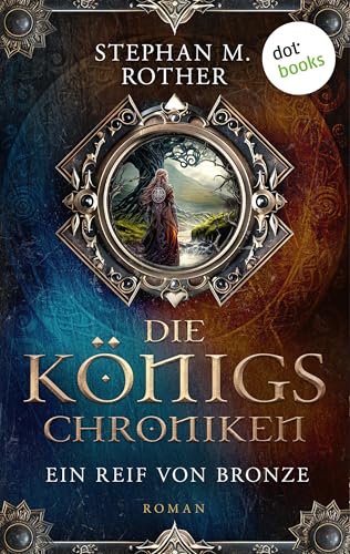 Die Königschroniken: Ein Reif von Bronze: Roman – Band 2 | Wenn die längste Nacht sich über das Reich legt … für alle Fans von »Game of Thrones«