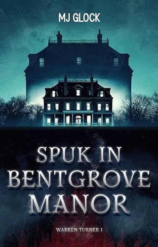 Spuk in Bentgrove Manor: Warren Turner #1 (Warren Turner - Spukhausgeschichten)