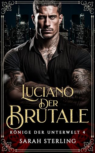 Luciano der Brutale: Enemies to Lovers Bodyguard Mafia Liebesroman (Könige der Unterwelt 4)