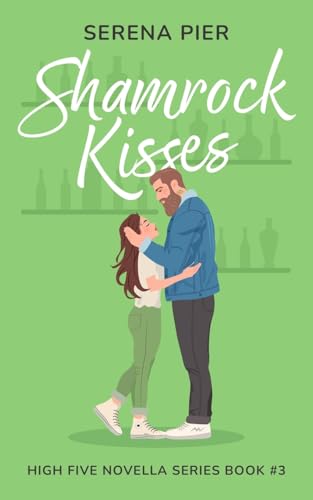 Shamrock Kisses: A Spicy St. Patrick's Day Romance Novella: Instant Connection, Strangers to Lovers, Small Town, Holiday Romance, Younger Man, Nerdy Guy Gets the Girl (High Five Novella, Band 3)