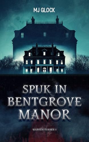 Spuk in Bentgrove Manor: Warren Turner #1 (Warren Turner - Spukhausgeschichten, Band 1)