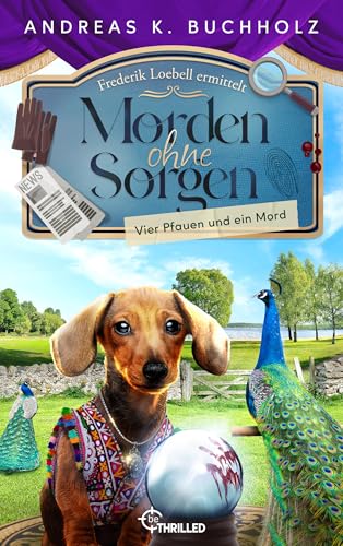 Morden ohne Sorgen - Vier Pfauen und ein Mord: Ein Potsdam-Provinz-Krimi (Ein Fall für Frederik Loebell 5)