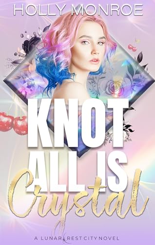 Knot All is Crystal (Lunarcrest City Omegaverse)