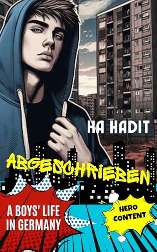 Abgeschrieben - A Boy's Life in Germany: Eine (fast) wahre Geschichte von Missbrauch, Gewalt und Drogen bis zum Kampf um ein neues Leben