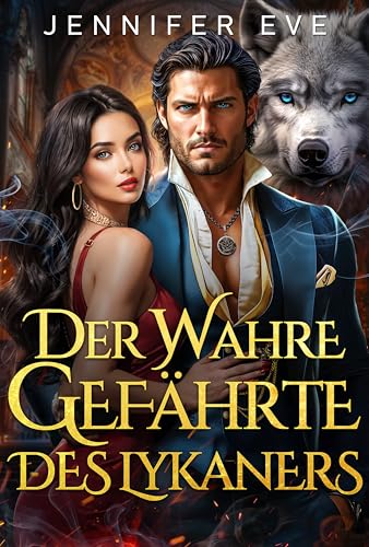 Der wahre Gefährte des Lykaners: Ein Werwolf-Liebesroman mit geheimem Baby, erzwungener Nähe und zurückgewiesener Gefährtin (Käfig königlicher Begierden 1)