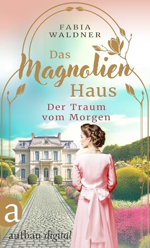 Das Magnolienhaus - Der Traum vom Morgen (Schicksal sind wir 1)