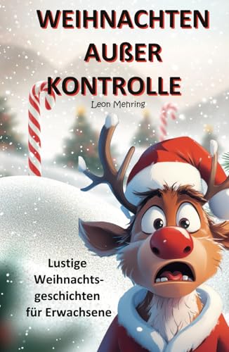 WEIHNACHTEN AUßER KONTROLLE: Lustige Weihnachtsgeschichten für Erwachsene (Chaos Deluxe)
