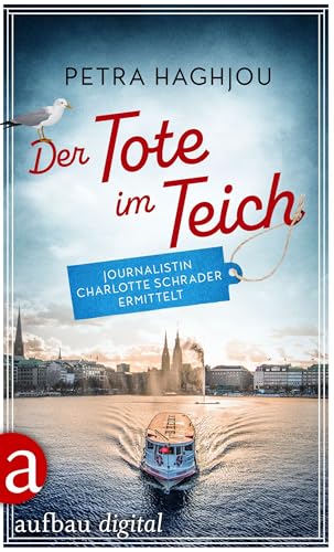 Der Tote im Teich: Journalistin Charlotte Schrader ermittelt (Eine mörderische Reportage 1)