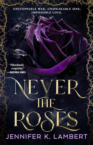 Never the Roses: The epic slow burn enemies to lovers romantic fantasy that will steal your heart!