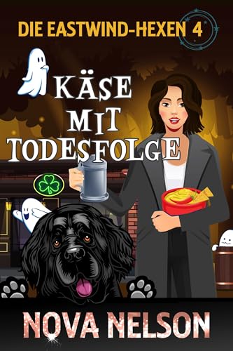 Käse mit Todesfolge (Die Eastwind-Hexen 4)