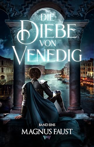 Die Diebe von Venedig 1: Ein Fantasy Abenteuer für Kinder ab 10