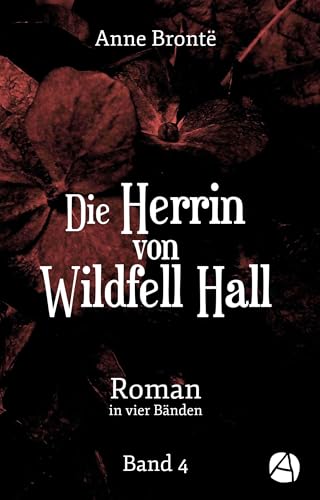 Die Herrin von Wildfell Hall. Band 4: Roman in vier Bänden (Helen Graham)