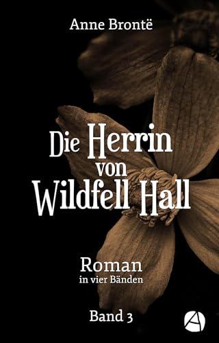 Die Herrin von Wildfell Hall. Band 3: Roman in vier Bänden (Helen Graham)