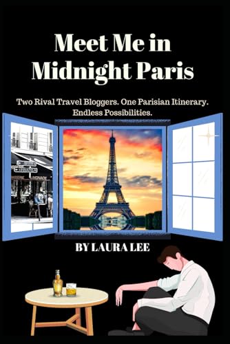 Meet Me in Midnight Paris: Two Rival Travel Bloggers. One Parisian Itinerary. Endless Possibilities.