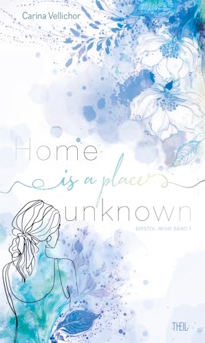 Home is a place unknown (Bristol-Reihe 1)