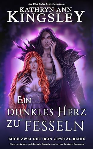 Ein dunkles Herz zu fesseln: Eine packende, prickelnde Enemies to Lovers Fantasy Romance (Die Iron Crystal-Reihe 2)