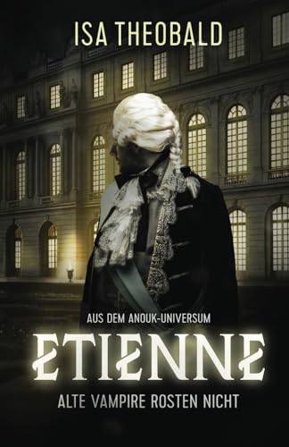 Etienne - Alte Vampire rosten nicht: Ein ANOUK - SpinOff