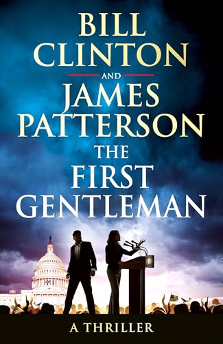 The First Gentleman: The gripping new political thriller from the bestselling authors of The President is Missing