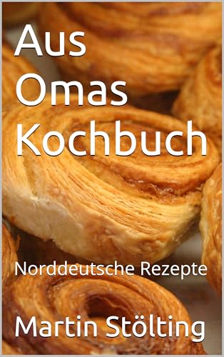 Aus Omas Kochbuch: Norddeutsche Rezepte